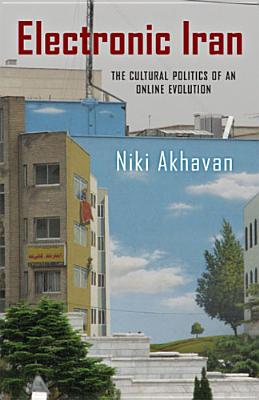 Electronic Iran: The Cultural Politics of an Online Evolution (New Directions in International Studies)