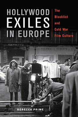 Hollywood Exiles in Europe: The Blacklist and Cold War Film Culture (New Directions in International Studies)