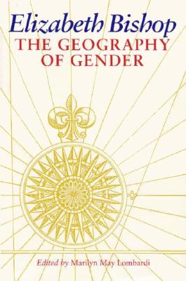 Elizabeth Bishop: The Geography of Gender (Feminist Issues : Practice, Politics, Theory)