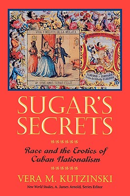 Sugar's Secrets: Race and the Erotics of Cuban Nationalism (New World Studies)