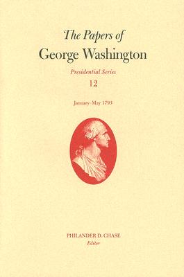 The Papers of George Washington: January to May, 1793 (Presidential Series)