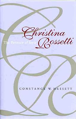 Christina Rossetti: The Patience of Style (Victorian Literature and Culture Series)