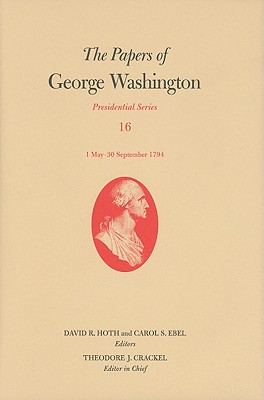 The Papers of George Washington: 1 May30 September 1794 (Volume 16) (Presidential Series)