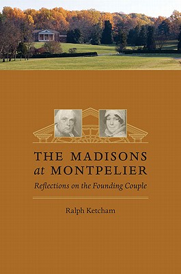 Image for The Madisons at Montpelier: Reflections on the Founding Couple The Madisons at Montpelier: Reflections on the Founding Couple