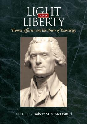 Light and Liberty: Thomas Jefferson and the Power of Knowledge (Jeffersonian America)