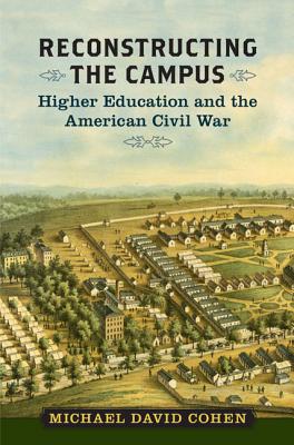 Reconstructing the Campus: Higher Education and the American Civil War (A Nation Divided: Studies in the Civil War Era)