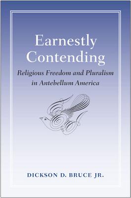 Earnestly Contending: Religious Freedom and Pluralism in Antebellum America