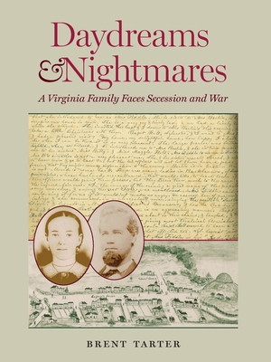 Daydreams and Nightmares: A Virginia Family Faces Secession and War (A Nation Divided: Studies in the Civil War Era)