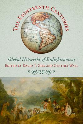 Image for The Eighteenth Centuries: Global Networks of Enlightenment The Eighteenth Centuries: Global Networks of Enlightenment