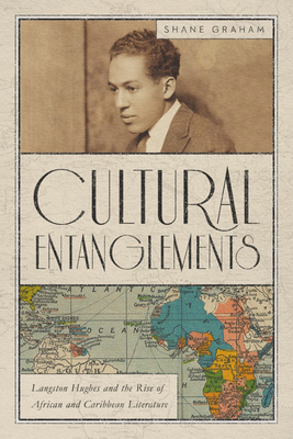 Cultural Entanglements: Langston Hughes and the Rise of African and Caribbean Literature (New World Studies)