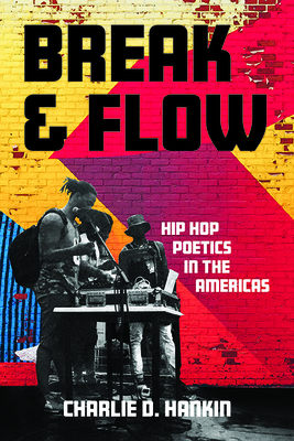 Break and Flow: Hip Hop Poetics in the Americas (New World Studies)