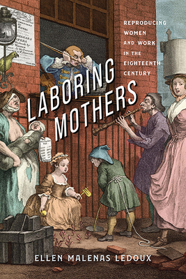 Laboring Mothers: Reproducing Women and Work in the Eighteenth Century