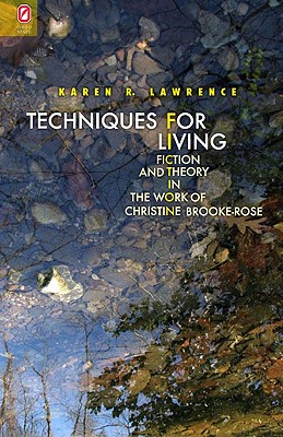 Techniques for Living: Fiction and Theory in the Work of Christine Brooke-Rose (THEORY INTERPRETATION NARRATIV)