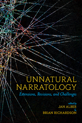 Unnatural Narratology: Extensions, Revisions, and Challenges (THEORY INTERPRETATION NARRATIV)