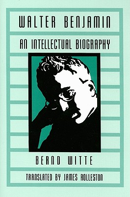 Walter Benjamin: An Intellectual Biography (Kritik: German Literary Theory and Cultural Studies Series)