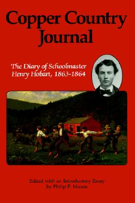 Copper Country Journal: The Diary of Schoolmaster Henry Hobart, 1863-1864 (Great Lakes Books)
