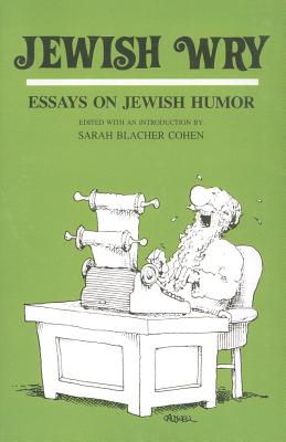 Jewish Wry: Essays on Jewish Humor (Humor in Life and Letters Series)
