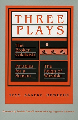 Three Plays: The Broken Calabash / Parables for a Season / The Reign of Wazobia (African American Life)