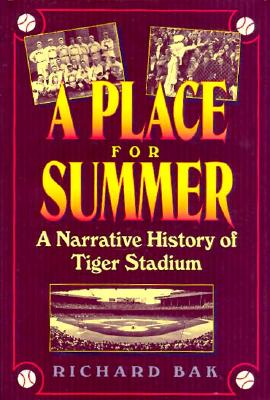 A Place for Summer: a Narrative History of Tiger Stadium
