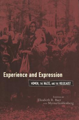 Image for Experience and Expression: Women, the Nazis, and the Holocaust