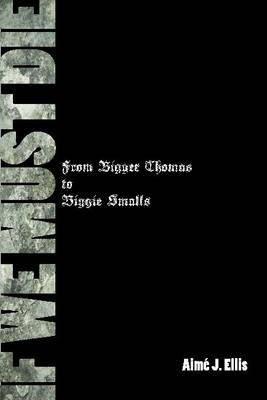 If We Must Die: From Bigger Thomas to Biggie Smalls (African American Life)
