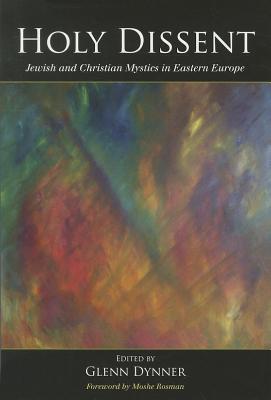 Holy Dissent: Jewish and Christian Mystics in Eastern Europe
