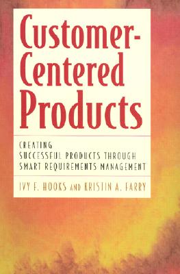 Customer Centered Products: Creating Successful Products Through Smart Requirements Management