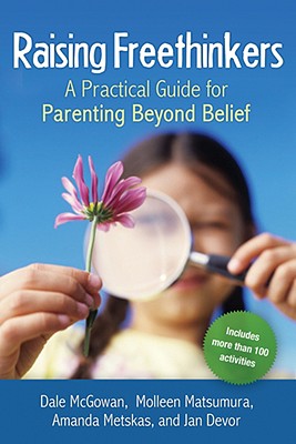 Image for Raising Freethinkers: A Practical Guide for Parenting Beyond Belief Raising Freethinkers: A Practical Guide for Parenting Beyond Belief