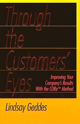 Through the Customers' Eyes: Improving Your Company's Results With the Core Method