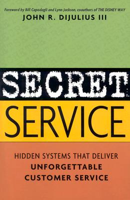 Image for Secret Service: Hidden Systems That Deliver Unforgettable Customer Service Secret Service: Hidden Systems That Deliver Unforgettable Customer Service