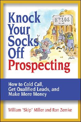 Knock Your Socks Off Prospecting: How to Cold Call, Get Qualified Leads, and Make More Money (Knock Your Socks Off Service!)