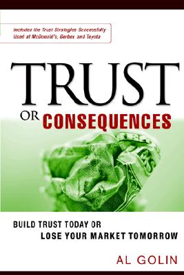 Trust or Consequences: Build Trust Today or Lose Your Market Tomorrow