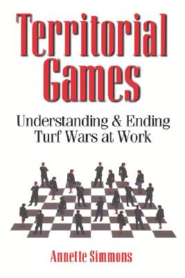 Territorial Games: Understanding and Ending Turf Wars at Work