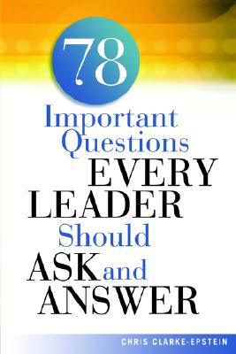 A 78 Important Questions Every Leader Should Ask and Answer
