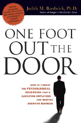 One Foot Out the Door: How to Combat the Psychological Recession That's Alienating Employees and Hurting American Business