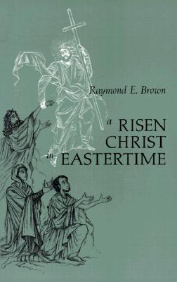 Image for A Risen Christ in Eastertime: Essays on the Gospel Narratives of the Resurrection