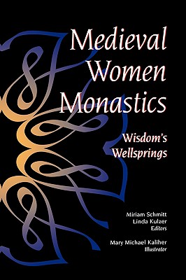 Medieval Women Monastics: Wisdom's Wellsprings