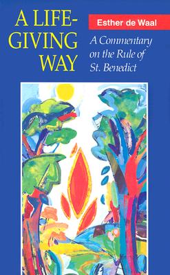 Image for A Life-Giving Way: A Commentary on the Rule of St. Benedict