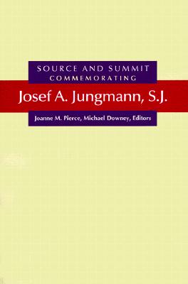 Image for Source and Summit: Commemorating Josef A. Jungmann, S.J. Source and Summit: Commemorating Josef A. Jungmann, S.J.