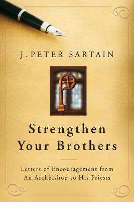 Strengthen Your Brothers: Letters of Encouragement from an Archbishop to His Priests