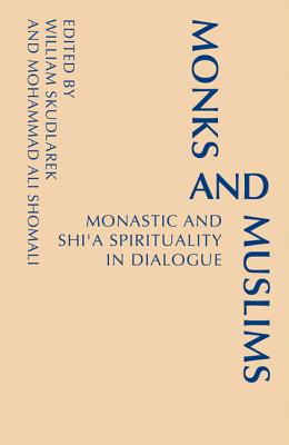 Monks and Muslims: Monastic Spirituality in Dialogue with Islam (Monastic Interreligious Dialogue)