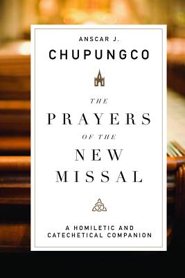 Image for The Prayers of the New Missal: A Homiletic and Catechetical Companion