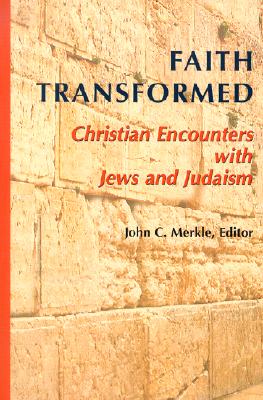 Faith Transformed Christian Encounters with Jews and Judaism