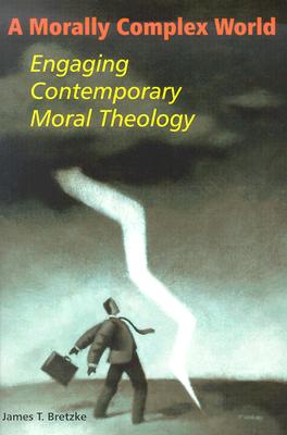 A Morally Complex World: Engaging Contemporary Moral Theology