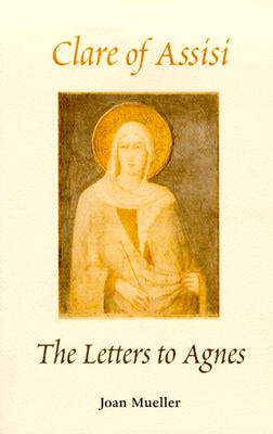 Clare of Assisi: The Letters to Agnes