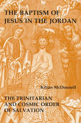 The Baptism of Jesus in the Jordan: The Trinitarian and Cosmic Order of Salvation