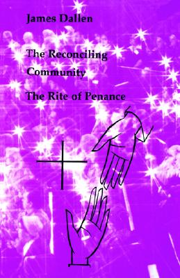 Image for The Reconciling Community: The Rite of Penance (Studies in the Reformed Rites of the Church)