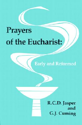 Prayers of the Eucharist Early and Reformed