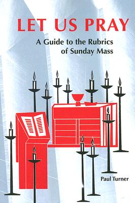 Let Us Pray: A Guide to the Rubrics of Sunday Mass (Pueblo Books)