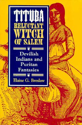 Tituba, Reluctant Witch of Salem: Devilish Indians and Puritan Fantasies (American Social Experience Series)